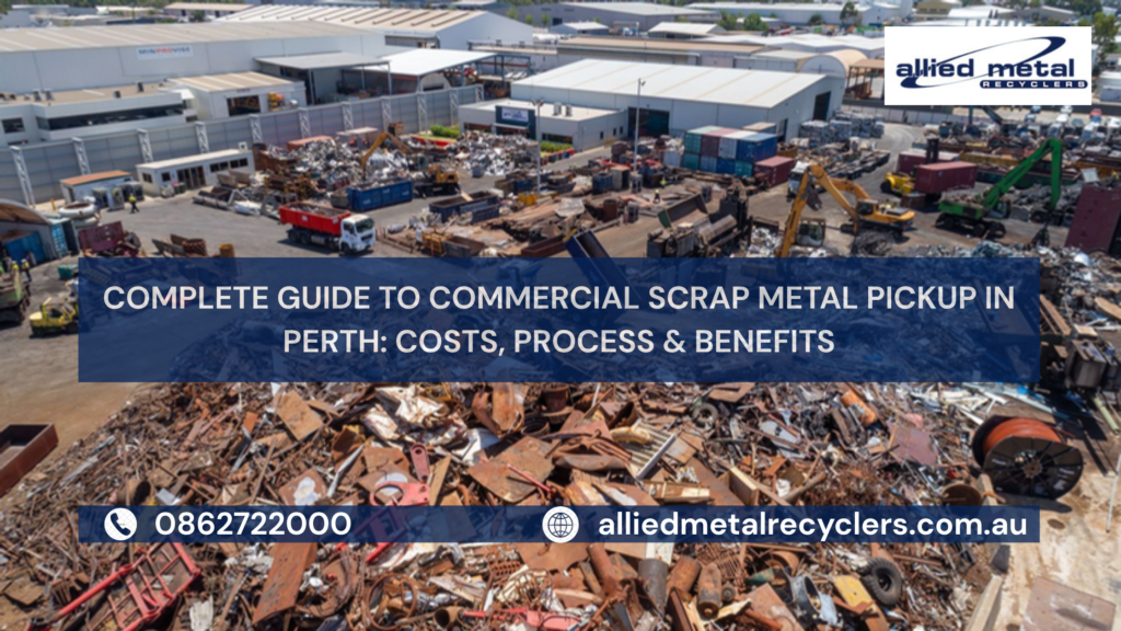 Complete Guide to Commercial Scrap Metal Pickup in Perth: Costs, Process & Benefits